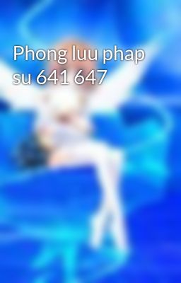 Phong luu phap su 641 647