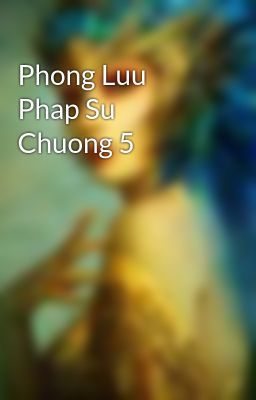 Phong Luu Phap Su Chuong 5