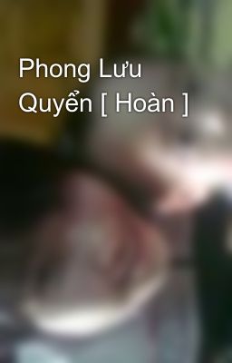 Phong Lưu Quyển [ Hoàn ]