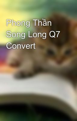 Phong Thần Song Long Q7 Convert