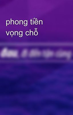 phong tiền vọng chỗ