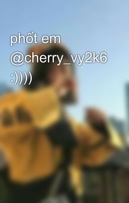 phốt em @cherry_vy2k6 :))))