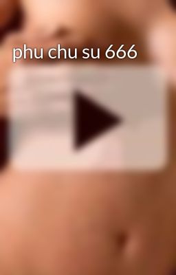 phu chu su 666