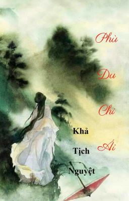 PHÙ DU CHI ÁI - Khả Tịch Nguyệt