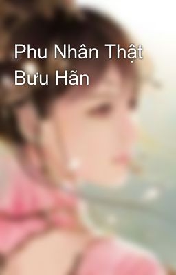 Phu Nhân Thật Bưu Hãn