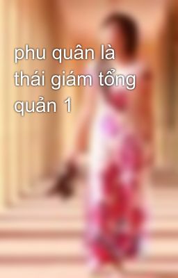 phu quân là thái giám tổng quản 1