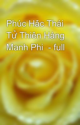Phúc Hắc Thái Tử Thiên Hàng Manh Phi  - full