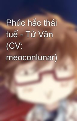 Phúc hắc thái tuế - Tử Văn (CV: meoconlunar)