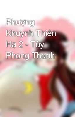Phượng Khuynh Thiên Hạ 2 - Tùy Phong Thanh