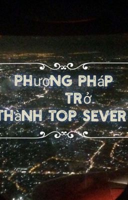 Phương Pháp Trở Thành Top Sever 