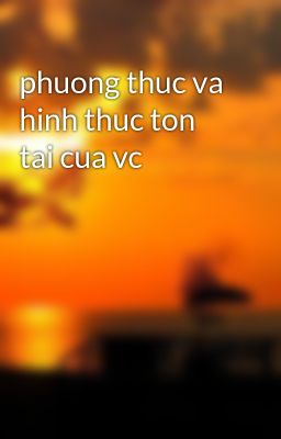 phuong thuc va hinh thuc ton tai cua vc