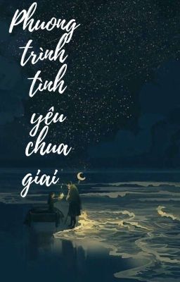 Phương Trình Tình Yêu Chưa Giải