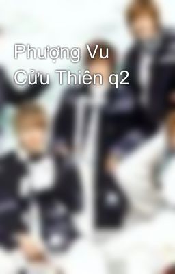 Phượng Vu Cửu Thiên q2