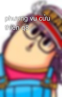 phượng vu cửu thiên q8