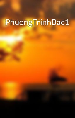 PhuongTrinhBac1