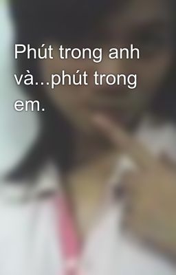 Phút trong anh và...phút trong em.