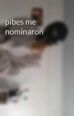 pibes me nominaron