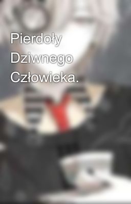 Pierdoły Dziwnego Człowieka.