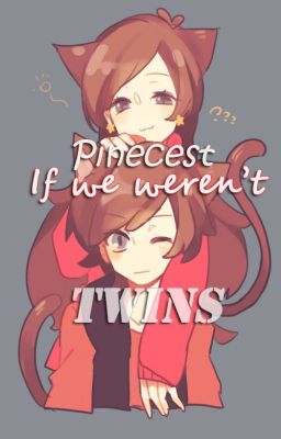 Pinecest - If we weren't Twins (Gravity Falls Fanfiction)