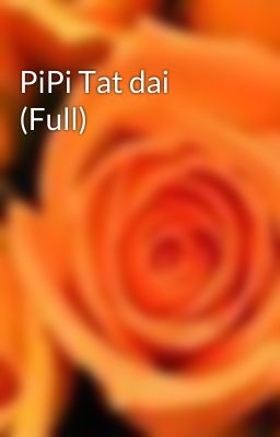 PiPi Tat dai (Full)