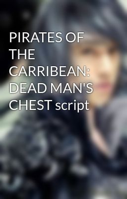 PIRATES OF THE CARRIBEAN: DEAD MAN'S CHEST script