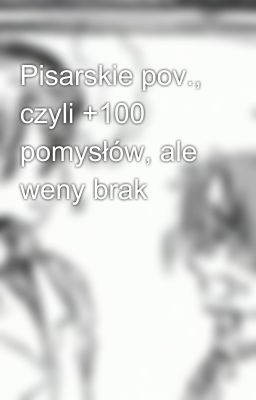 Pisarskie pov., czyli +100 pomysłów, ale weny brak