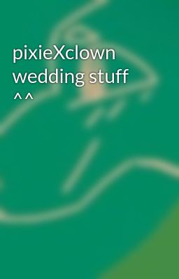 pixieXclown wedding stuff ^^