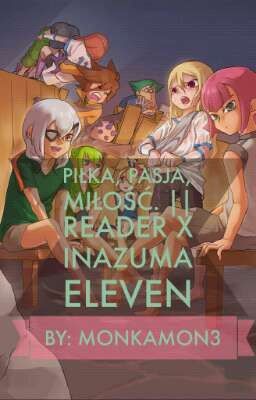 Piłka, pasja, miłość || Inazuma Eleven x Reader