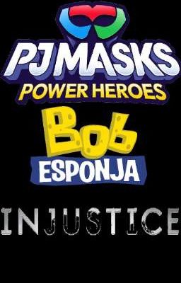 PJ Masks/Bob Esponja - Injustice