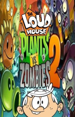 Plantas Vs Zombies 2 The Loud House;  Un viaje en el Tiempo   ( Terminada)