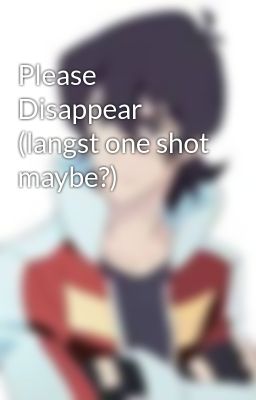 Please Disappear (langst one shot maybe?)