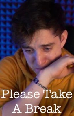 Please Take A Break-A CrankGameplays Facfic