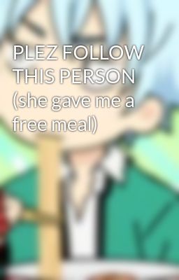 PLEZ FOLLOW THIS PERSON (she gave me a free meal)