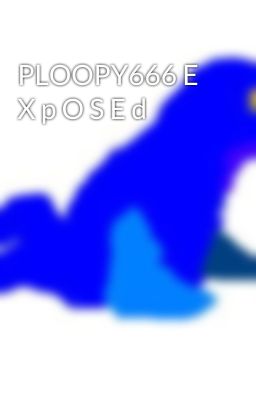 PLOOPY666 E X p O S E d