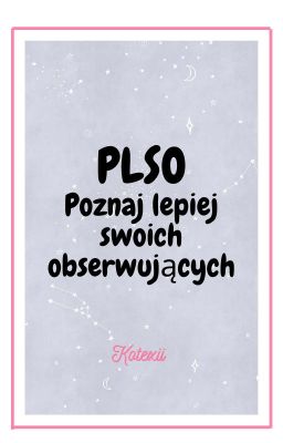 | PLSO | Czyli poznaj lepiej swoich obserwujących.