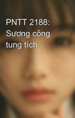 PNTT 2188: Sương công tung tích