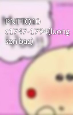PNTTQ10 c1747-1794(luong son bac)