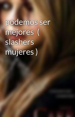 podemos ser mejores  ( slashers mujeres ) 