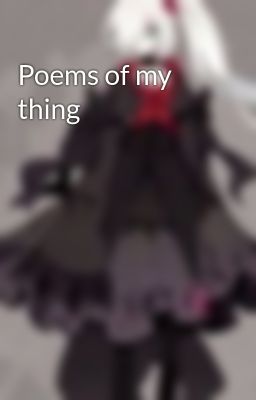 Poems of my thing