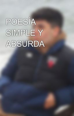 POESÍA SIMPLE Y ABSURDA