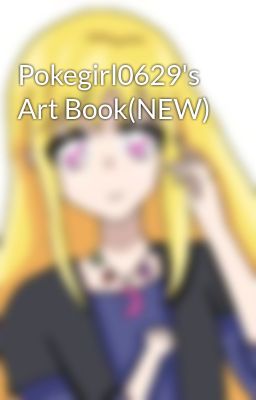 Pokegirl0629's Art Book(NEW)