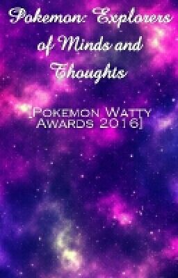 Pokemon: Explorers of Minds and Thoughts [Pokemon Watty's Awards 2016]