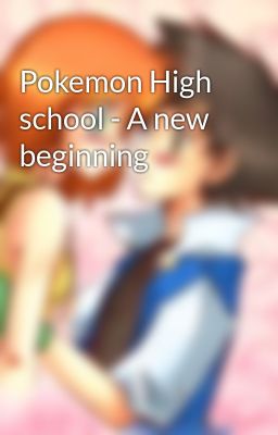 Pokemon High school - A new beginning