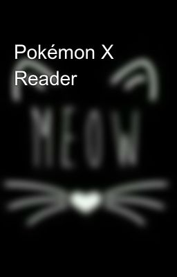 Pokémon X Reader