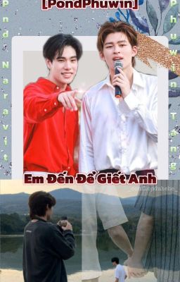 [ PondPhuwin] Em Đến Là Để Giết Anh 🔞| The End.