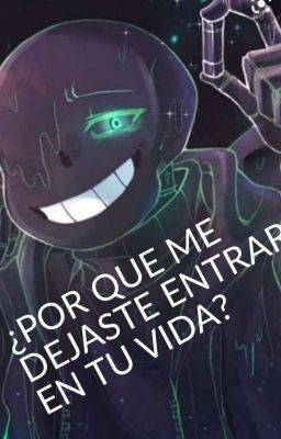 ¿Por que me dejaste entrar en tu vida?  (Nightmare Sans X Tu)