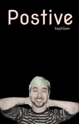 Positive (JackSepticEye x Reader)