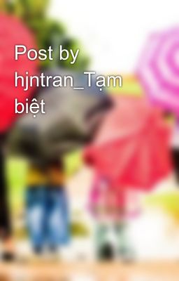 Post by hjntran_Tạm biệt