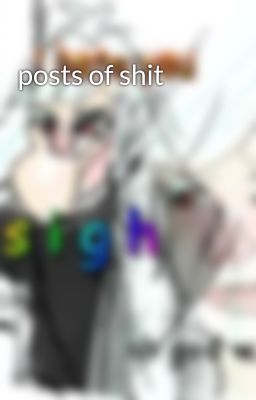 posts of shit 