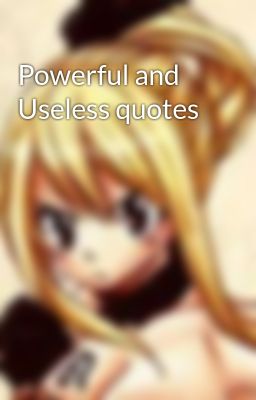 Powerful and Useless quotes